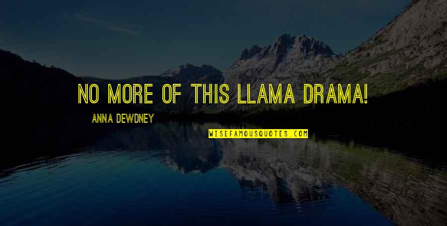 Drama Llama Quotes By Anna Dewdney: No more of this llama drama!