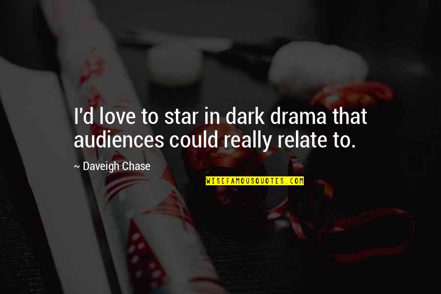 Drama Love Quotes By Daveigh Chase: I'd love to star in dark drama that