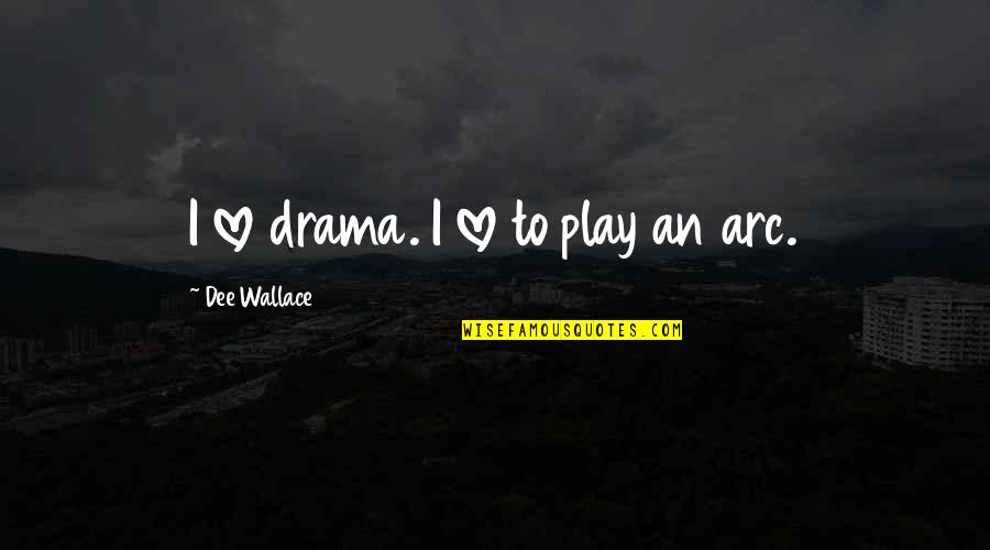 Drama Love Quotes By Dee Wallace: I love drama. I love to play an
