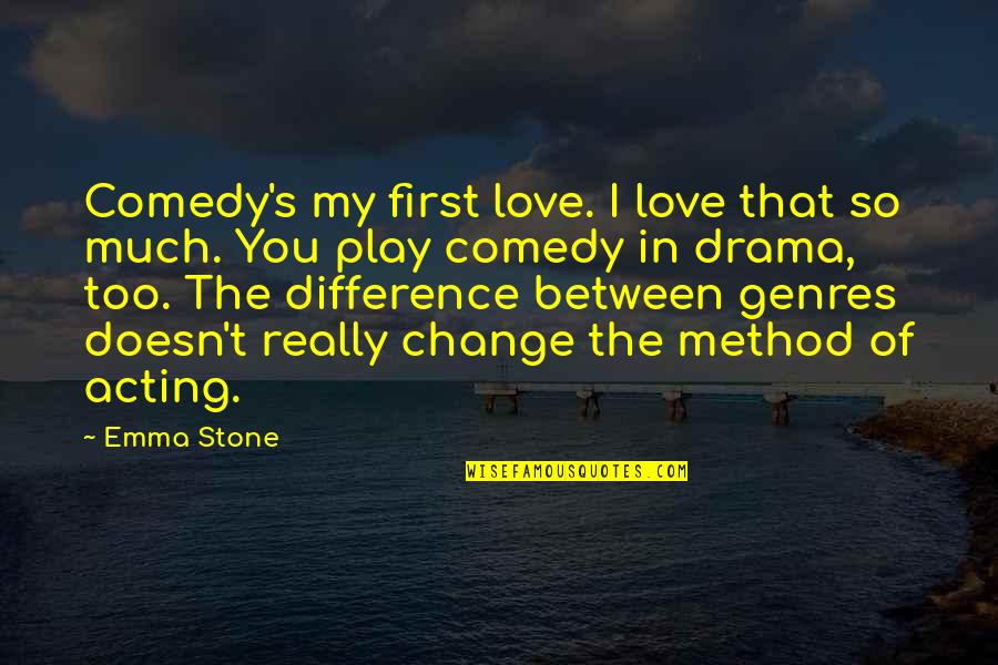 Drama Love Quotes By Emma Stone: Comedy's my first love. I love that so