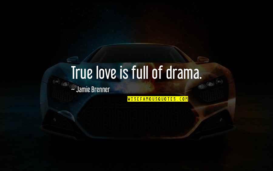 Drama Love Quotes By Jamie Brenner: True love is full of drama.