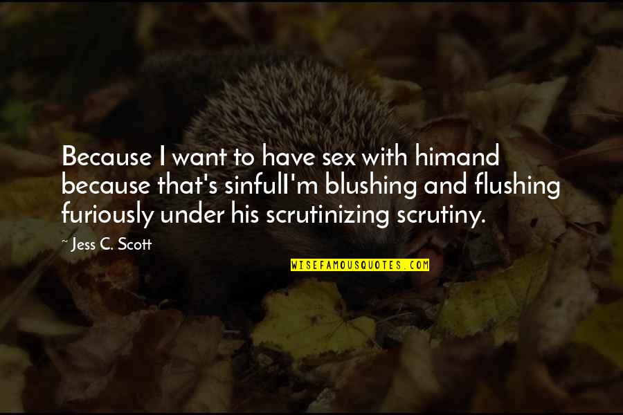 Drama Love Quotes By Jess C. Scott: Because I want to have sex with himand