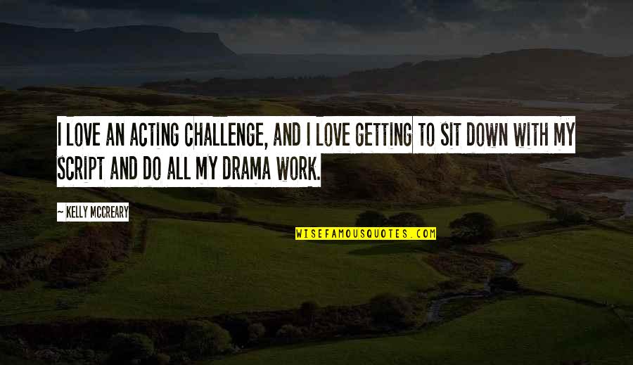 Drama Love Quotes By Kelly McCreary: I love an acting challenge, and I love