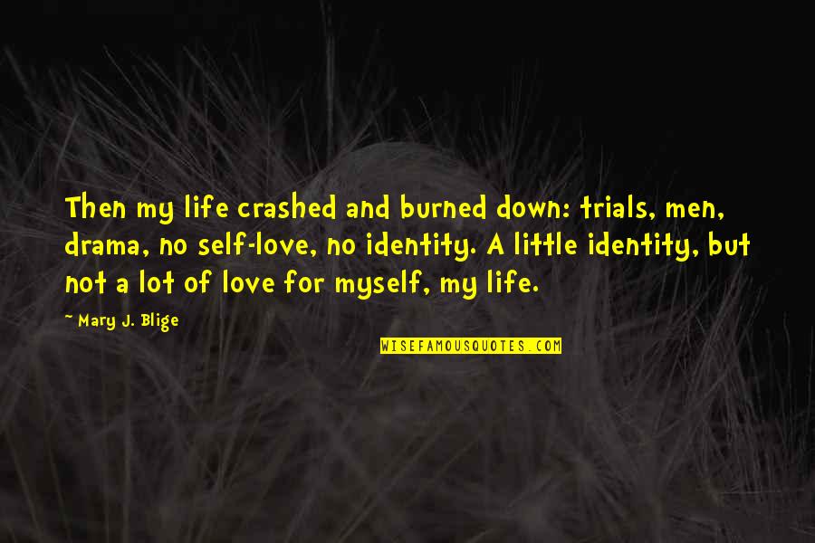 Drama Love Quotes By Mary J. Blige: Then my life crashed and burned down: trials,