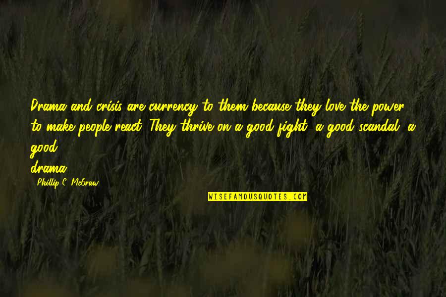 Drama Love Quotes By Phillip C. McGraw: Drama and crisis are currency to them because