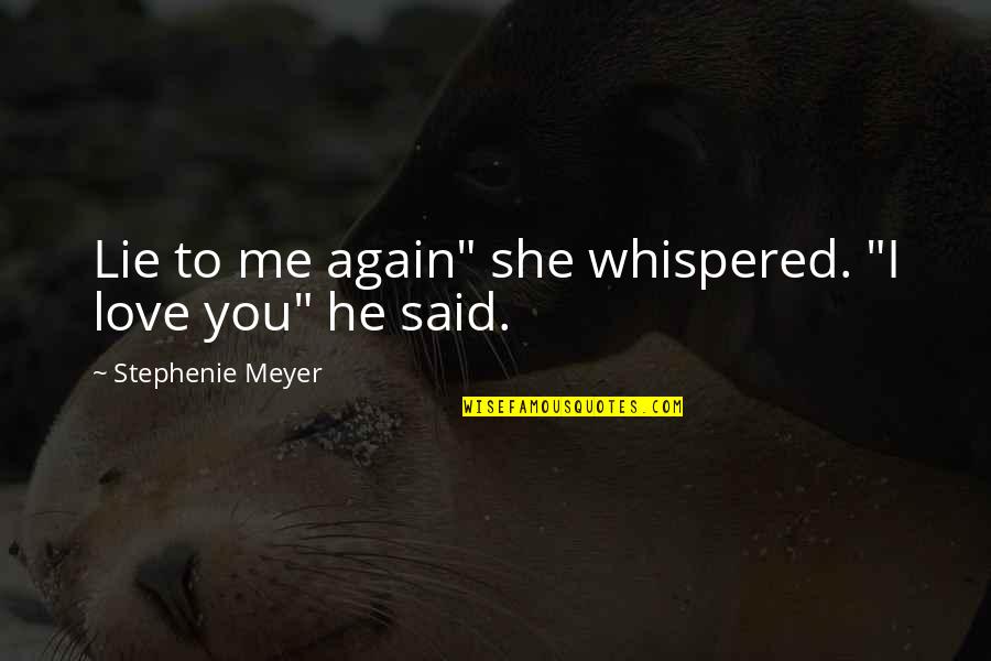 Drama Love Quotes By Stephenie Meyer: Lie to me again" she whispered. "I love