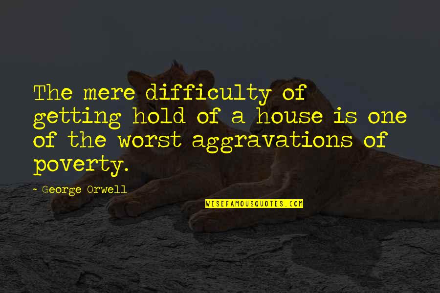 Drama Ofw Quotes By George Orwell: The mere difficulty of getting hold of a