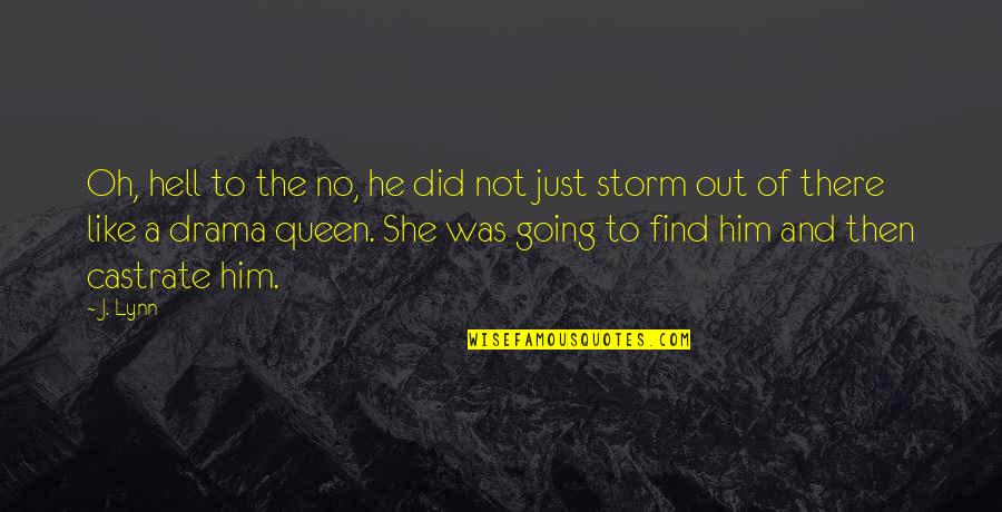 Drama Queen Quotes By J. Lynn: Oh, hell to the no, he did not