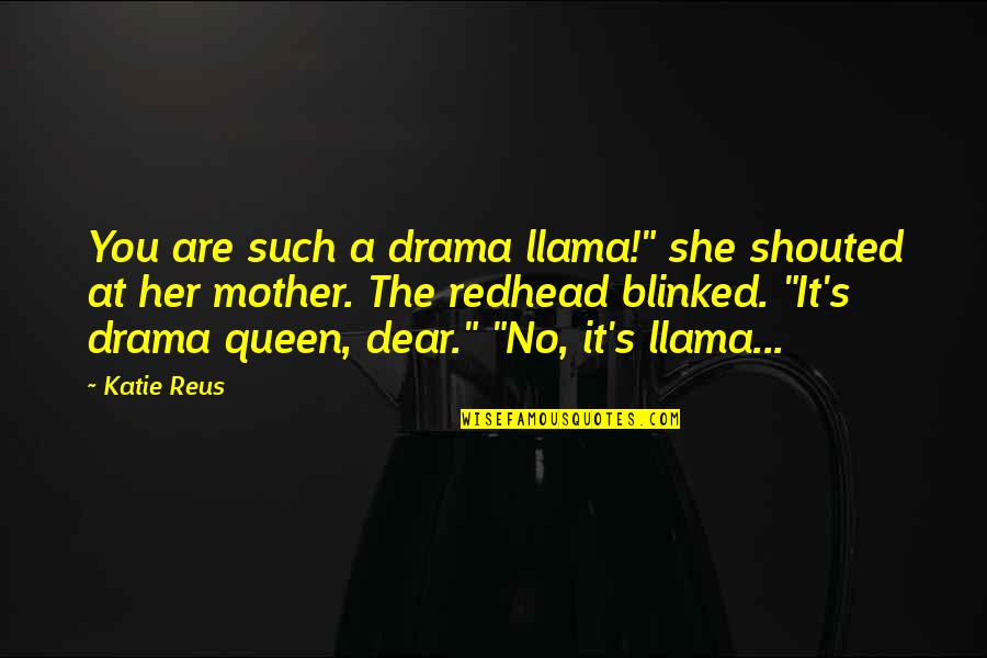 Drama Queen Quotes By Katie Reus: You are such a drama llama!" she shouted