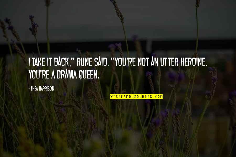 Drama Queen Quotes By Thea Harrison: I take it back," Rune said. "You're not