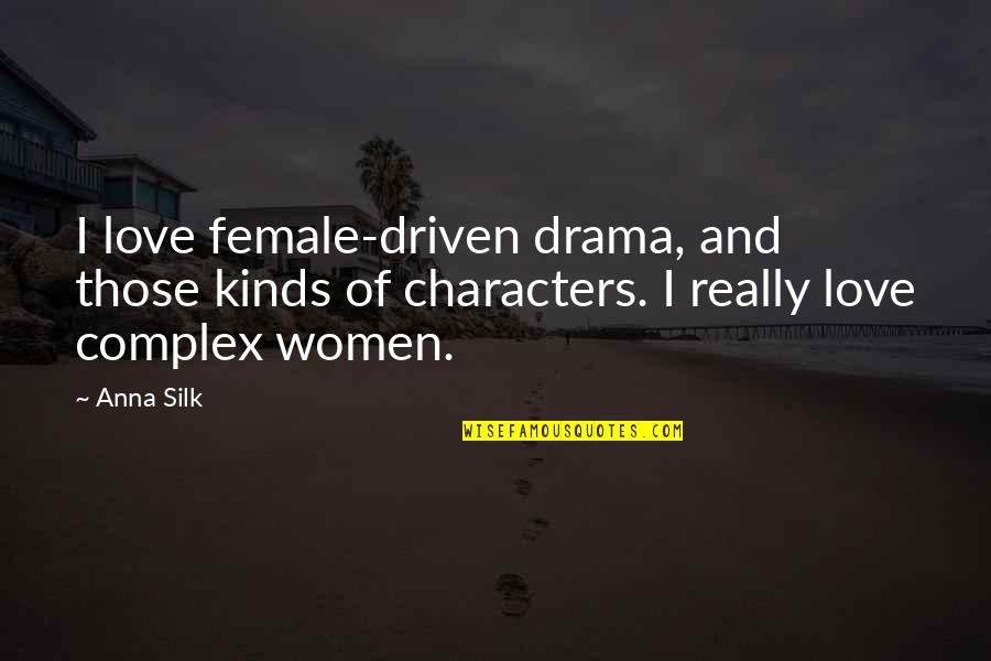 Drama Quotes By Anna Silk: I love female-driven drama, and those kinds of
