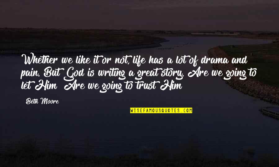 Drama Quotes By Beth Moore: Whether we like it or not, life has