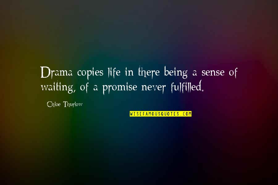 Drama Quotes By Chloe Thurlow: Drama copies life in there being a sense