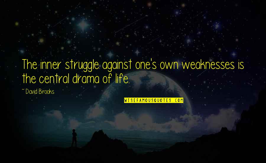 Drama Quotes By David Brooks: The inner struggle against one's own weaknesses is