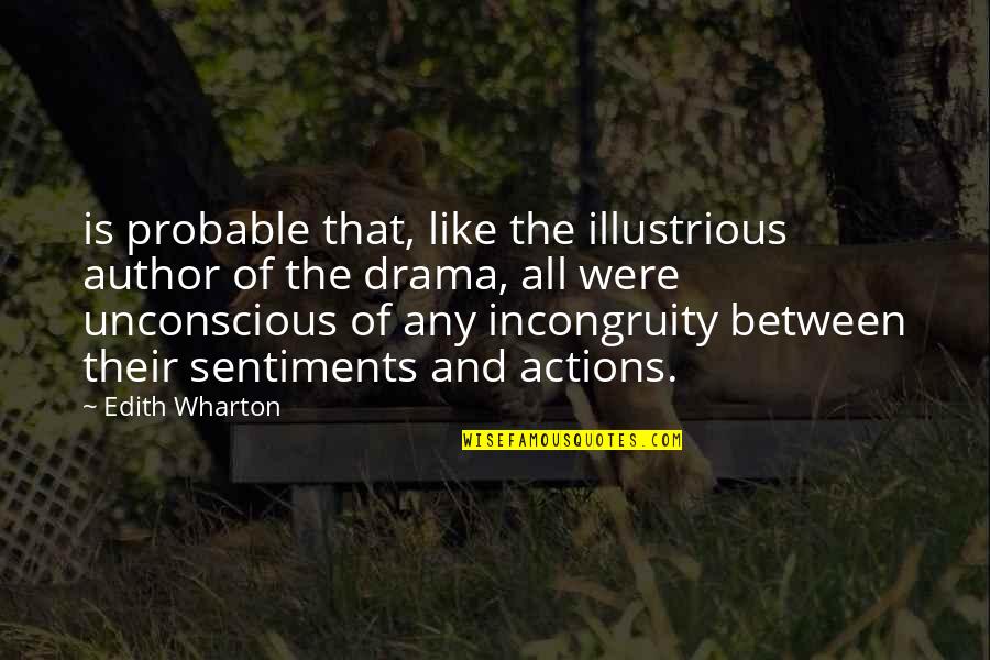 Drama Quotes By Edith Wharton: is probable that, like the illustrious author of