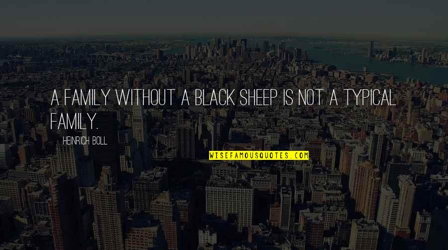 Drama Quotes By Heinrich Boll: A family without a black sheep is not