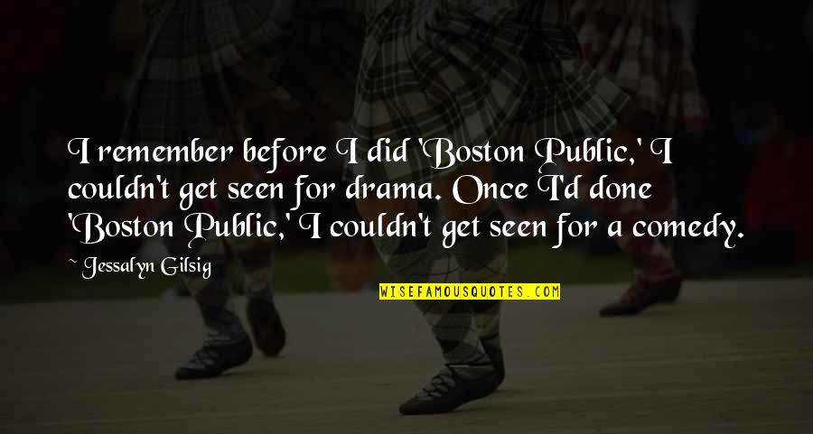 Drama Quotes By Jessalyn Gilsig: I remember before I did 'Boston Public,' I