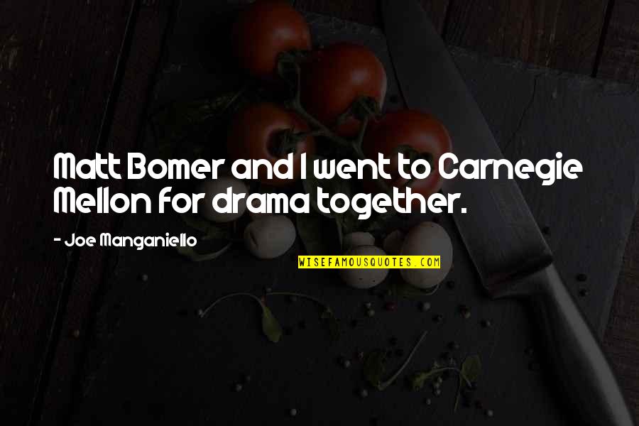 Drama Quotes By Joe Manganiello: Matt Bomer and I went to Carnegie Mellon