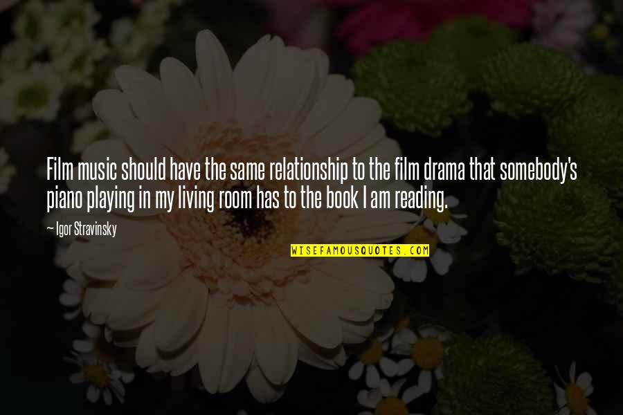 Drama Relationship Quotes By Igor Stravinsky: Film music should have the same relationship to Drama Relationship Quotes By Igor Stravinsky: Film music should have the same relationship to