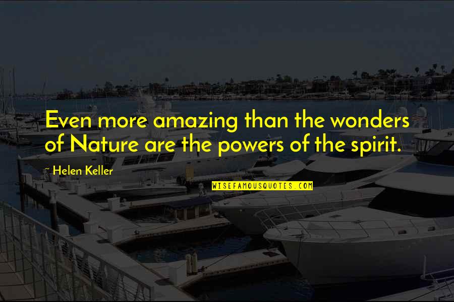 Drama Starters Quotes By Helen Keller: Even more amazing than the wonders of Nature