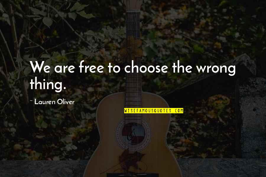 Drama Teacher Quotes By Lauren Oliver: We are free to choose the wrong thing.