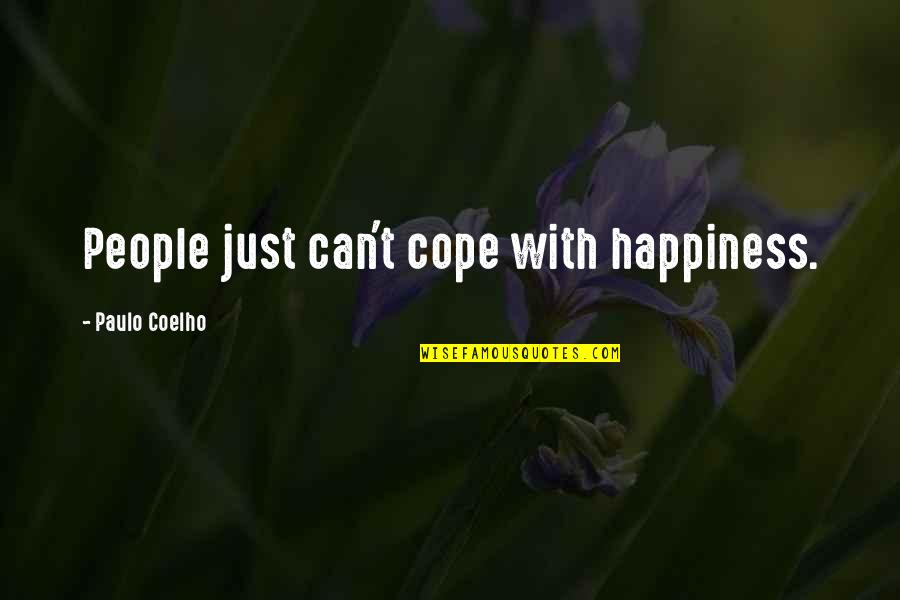 Drama Teacher Quotes By Paulo Coelho: People just can't cope with happiness.