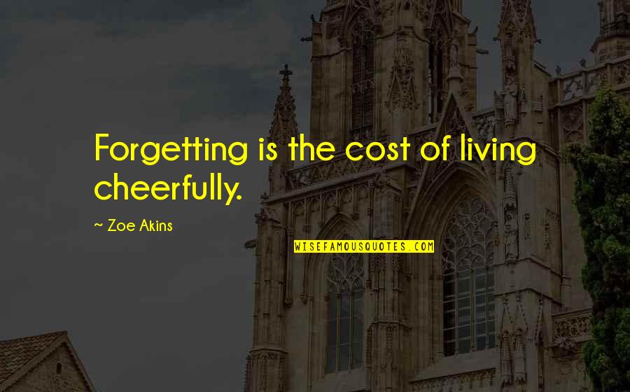 Dramabus Itaewon Quotes By Zoe Akins: Forgetting is the cost of living cheerfully. Dramabus Itaewon Quotes By Zoe Akins: Forgetting is the cost of living cheerfully.