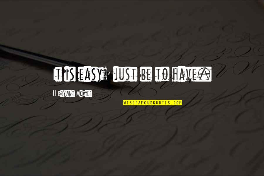 Dramabus Running Quotes By Bryant McGill: It is easy; just be to have. Dramabus Running Quotes By Bryant McGill: It is easy; just be to have.
