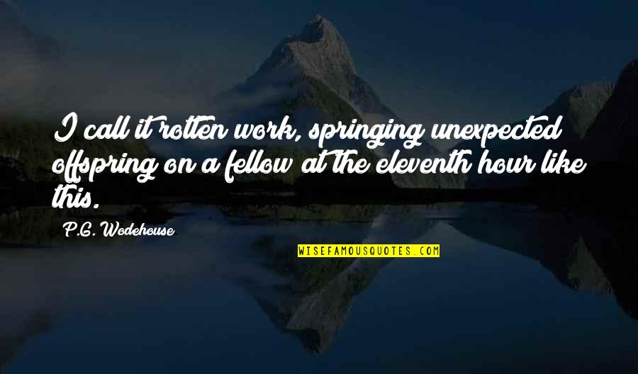 Dramabus Running Quotes By P.G. Wodehouse: I call it rotten work, springing unexpected offspring Dramabus Running Quotes By P.G. Wodehouse: I call it rotten work, springing unexpected offspring