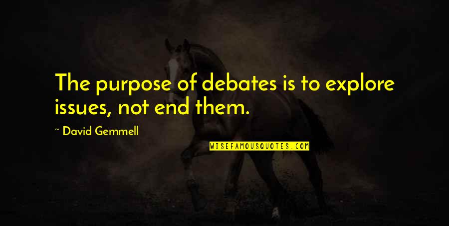 Dramas Of Geo Quotes By David Gemmell: The purpose of debates is to explore issues,