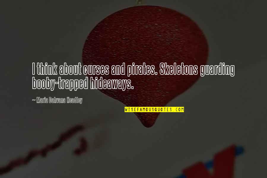Dramas Of Geo Quotes By Maria Dahvana Headley: I think about curses and pirates. Skeletons guarding