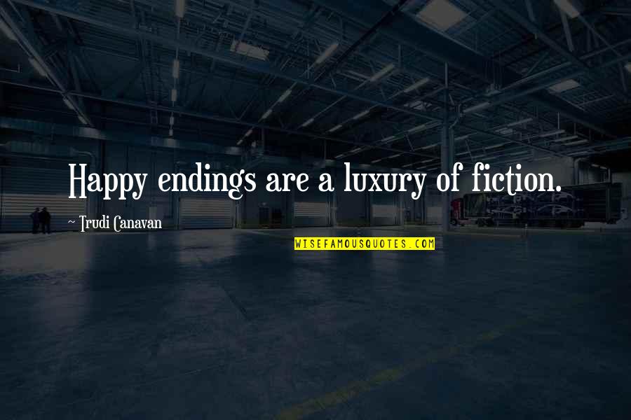 Dramas Of Geo Quotes By Trudi Canavan: Happy endings are a luxury of fiction.