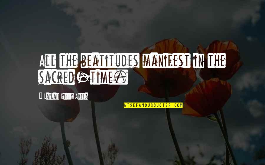 Dramas Of Star Quotes By Lailah Gifty Akita: All the beatitudes manifest in the sacred-time.