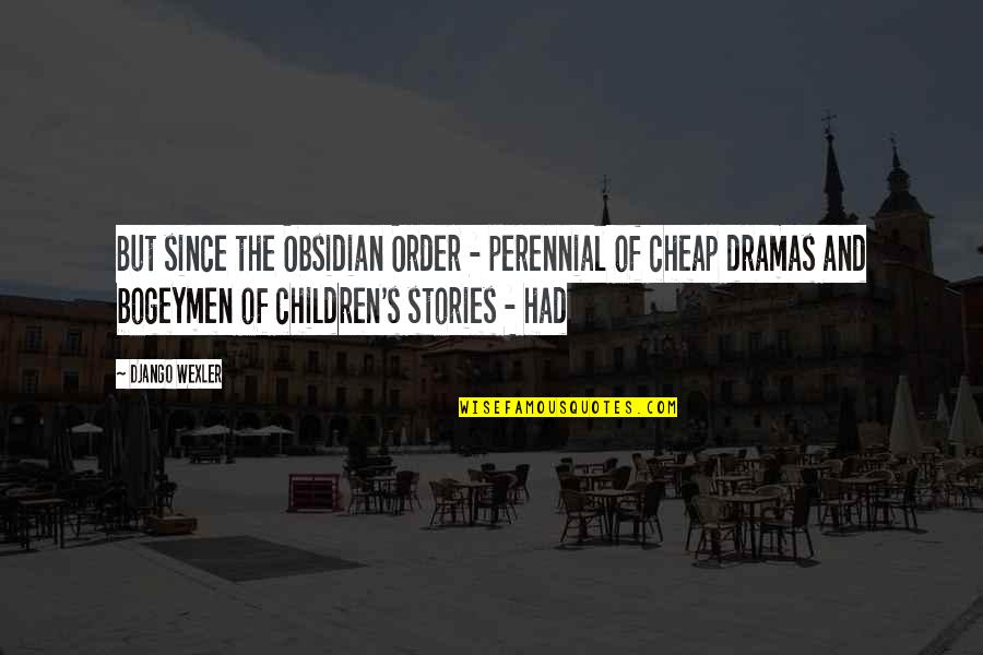 Dramas Quotes By Django Wexler: But since the Obsidian Order - perennial of