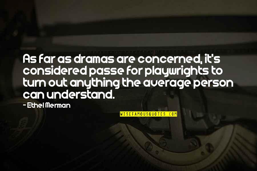 Dramas Quotes By Ethel Merman: As far as dramas are concerned, it's considered