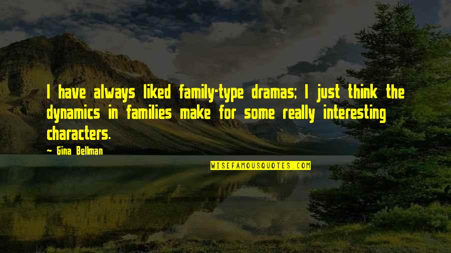 Dramas Quotes By Gina Bellman: I have always liked family-type dramas; I just