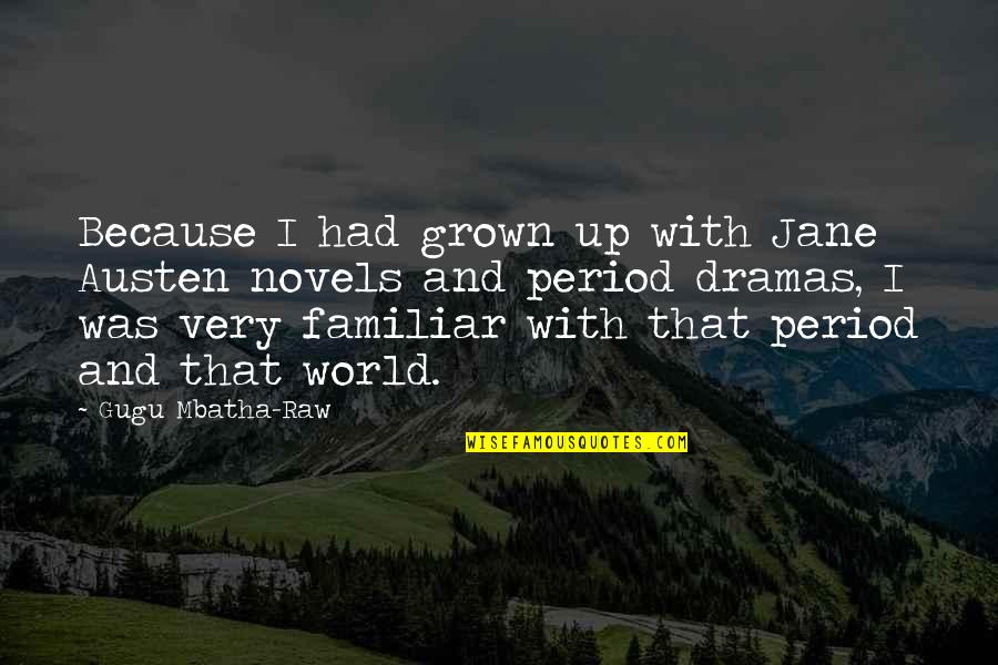 Dramas Quotes By Gugu Mbatha-Raw: Because I had grown up with Jane Austen