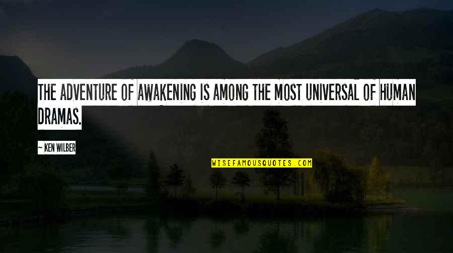 Dramas Quotes By Ken Wilber: The adventure of awakening is among the most