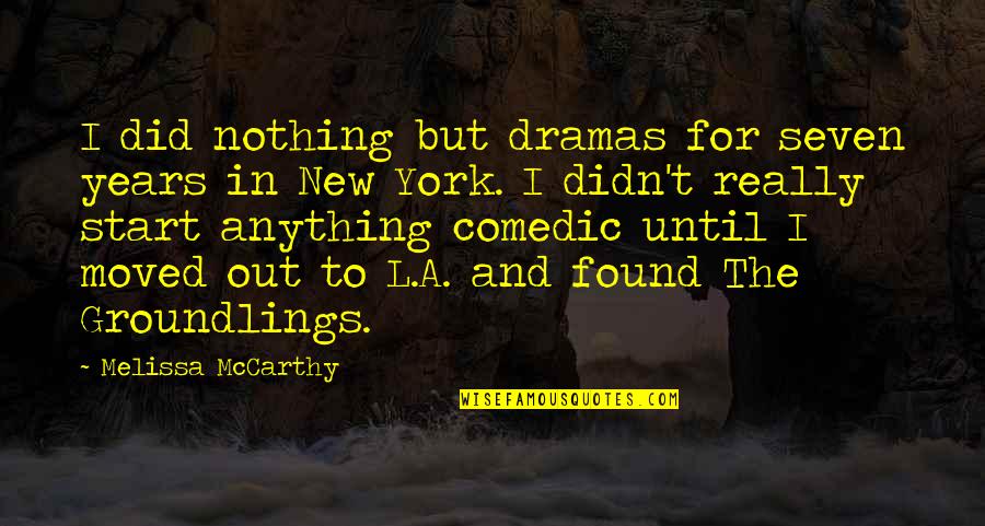 Dramas Quotes By Melissa McCarthy: I did nothing but dramas for seven years