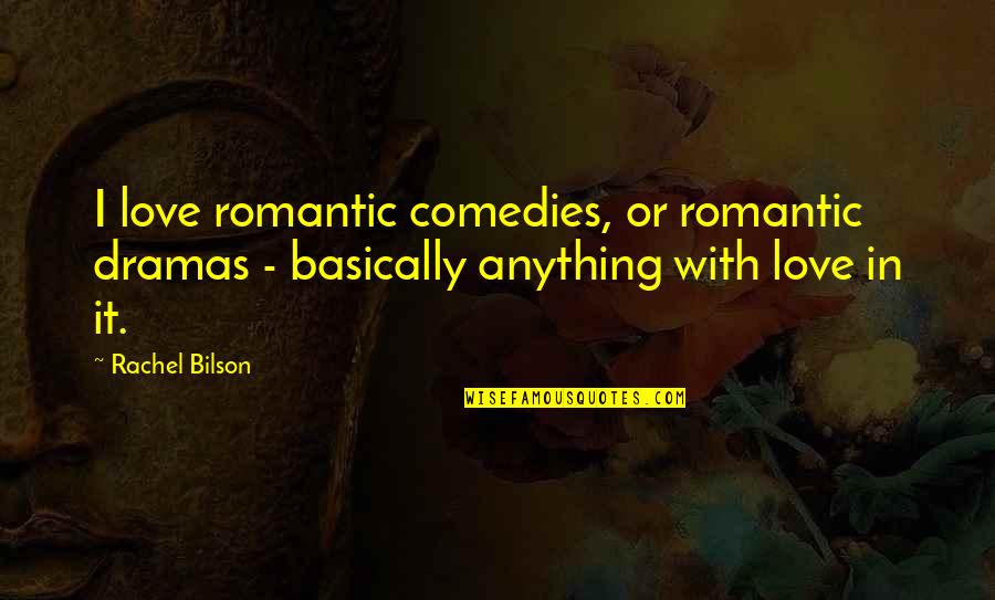 Dramas Quotes By Rachel Bilson: I love romantic comedies, or romantic dramas -