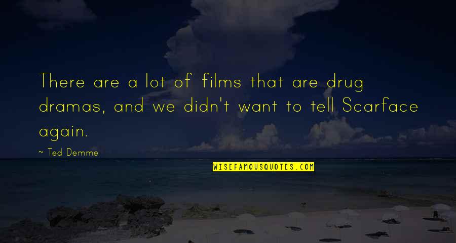 Dramas Quotes By Ted Demme: There are a lot of films that are