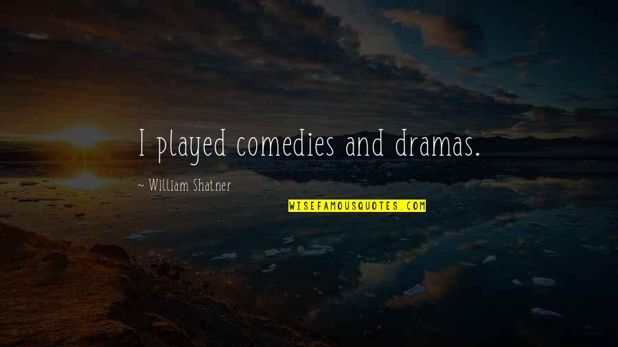 Dramas Quotes By William Shatner: I played comedies and dramas.