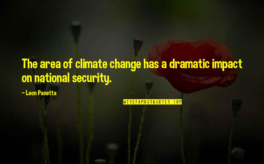 Dramatic Change Quotes By Leon Panetta: The area of climate change has a dramatic