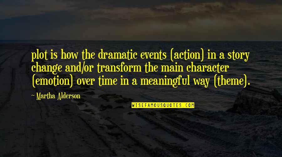 Dramatic Change Quotes By Martha Alderson: plot is how the dramatic events (action) in Dramatic Change Quotes By Martha Alderson: plot is how the dramatic events (action) in