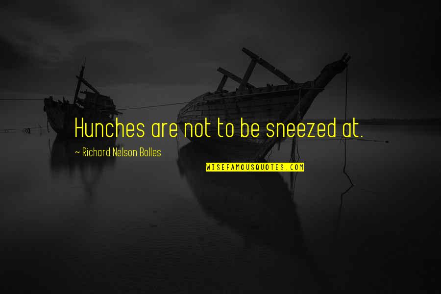 Dramatic Friendships Quotes By Richard Nelson Bolles: Hunches are not to be sneezed at.