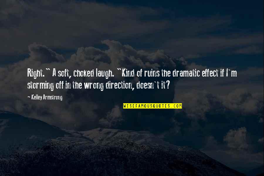 Dramatic Funny Quotes By Kelley Armstrong: Right." A soft, choked laugh. "Kind of ruins Dramatic Funny Quotes By Kelley Armstrong: Right." A soft, choked laugh. "Kind of ruins