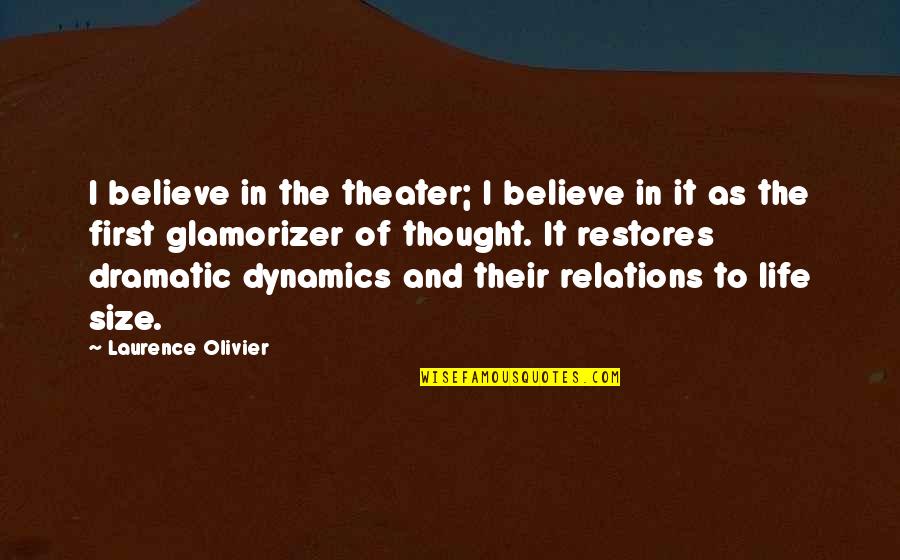 Dramatic Life Quotes By Laurence Olivier: I believe in the theater; I believe in