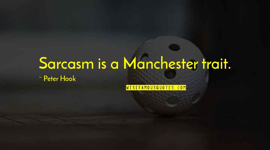 Dramatic Monologue Quotes By Peter Hook: Sarcasm is a Manchester trait.