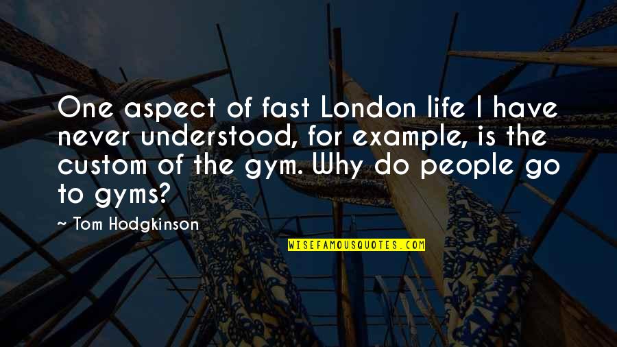 Dramatic Monologues Quotes By Tom Hodgkinson: One aspect of fast London life I have