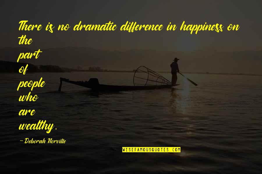 Dramatic People Quotes By Deborah Norville: There is no dramatic difference in happiness on
